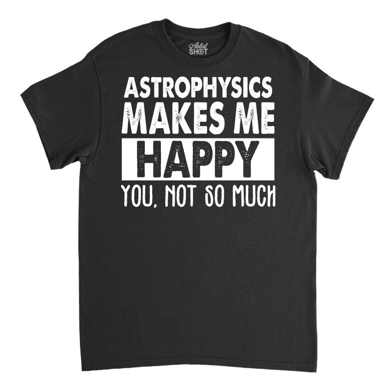 Astrophysics Makes Me Happy Aesthetic Classic T-shirt | Artistshot