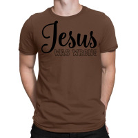 Jesus Was Wrong Aesthetic T-shirt | Artistshot