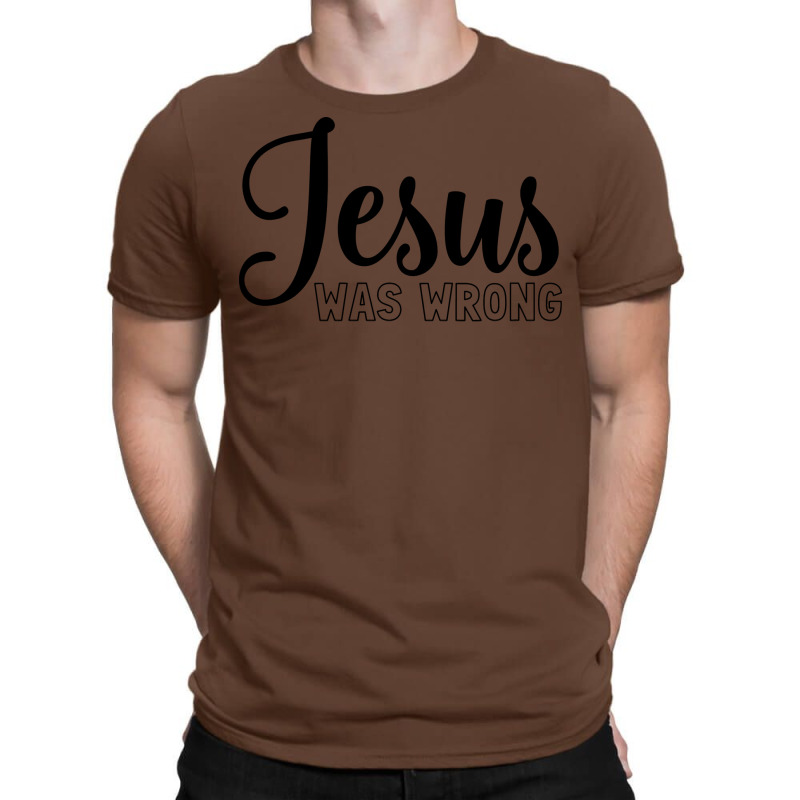 Jesus Was Wrong Aesthetic T-shirt | Artistshot