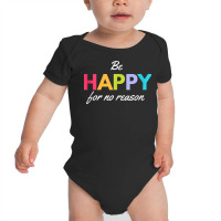 Be Happy For No Reason Tank Top Baby Bodysuit | Artistshot