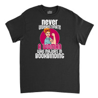 Never Underestimate Woman Bookbinding Classic T-shirt | Artistshot