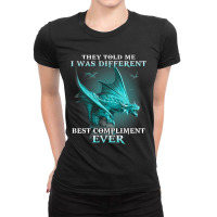 Dragon They Told Me I Was Different Best Complimen Ladies Fitted T-shirt | Artistshot