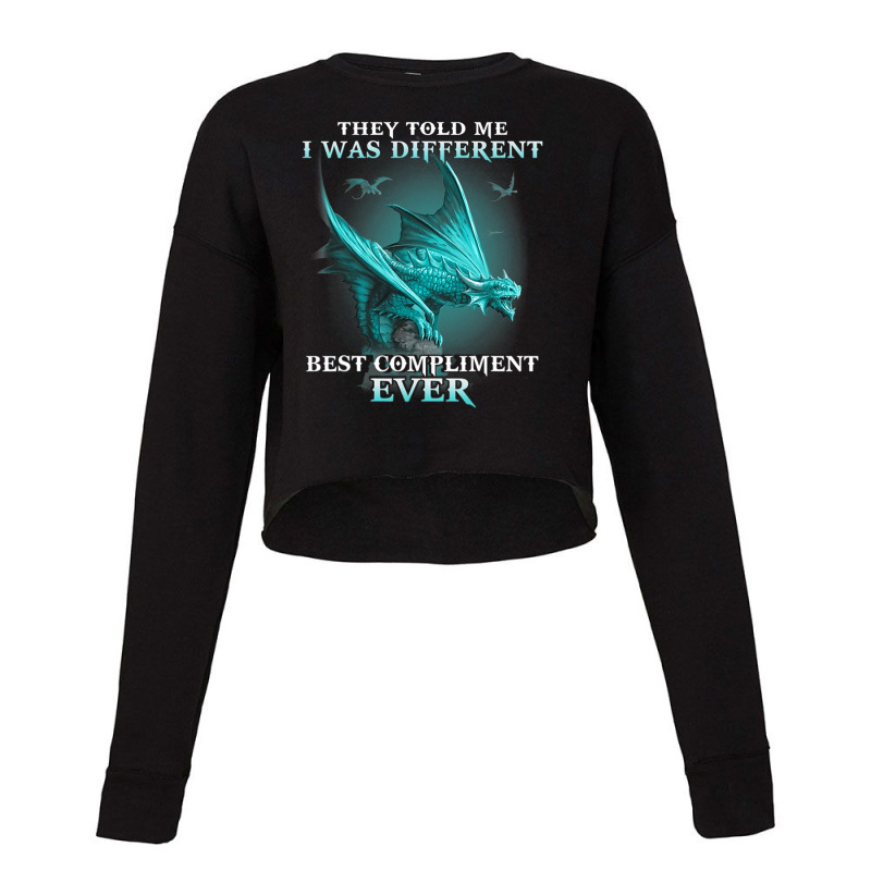 Dragon They Told Me I Was Different Best Complimen Cropped Sweater by whoretacarpal | Artistshot