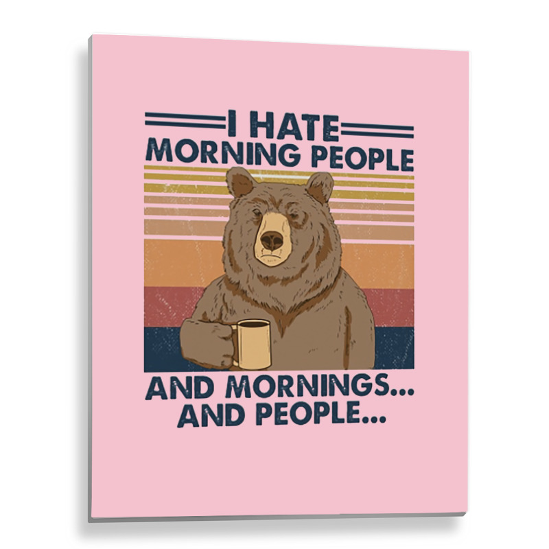 Camping I Hate Morning People And People And Morni Metal Print Vertical | Artistshot