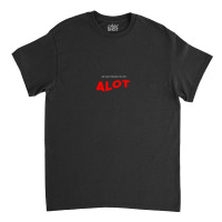 Alot Casual Wear Hip Hop Wear Classic T-shirt | Artistshot