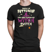 Buckle Up Buttercup You Just Flipped My Witch Switch Funny Halloween Q T-shirt | Artistshot