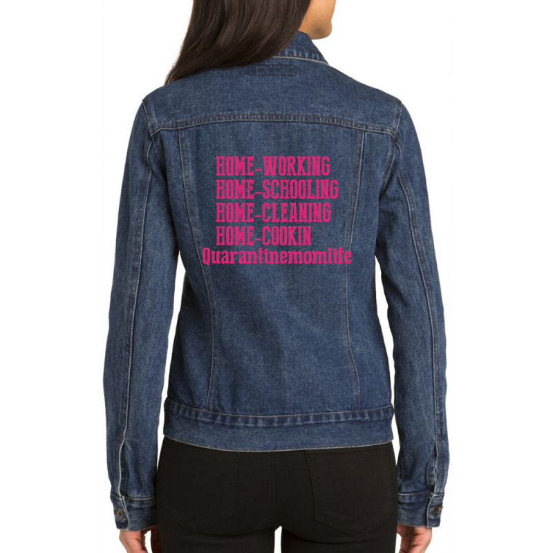 Home Working Homeschooling Home Cleaning Home Cookin Quarantine Mom Li Ladies Denim Jacket by FAICAL | Artistshot