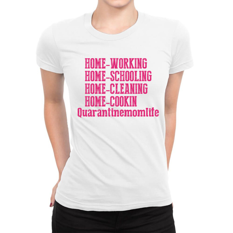 Home Working Homeschooling Home Cleaning Home Cookin Quarantine Mom Li Ladies Fitted T-Shirt by FAICAL | Artistshot