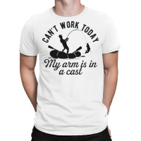 Can't Work Today My Arm Is In A Cast Funny Fishing Lover Gift T-shirt | Artistshot