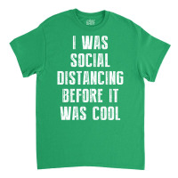 I Was Social Distancing Before It Was Cool Classic T-shirt | Artistshot