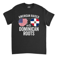 American Raised With Dominican Roots Dominican Rep Classic T-shirt | Artistshot