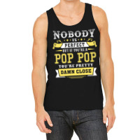 Nobody Is Perfect But If You Are A Pop Pop You Are Pretty Damn Close Tank Top | Artistshot