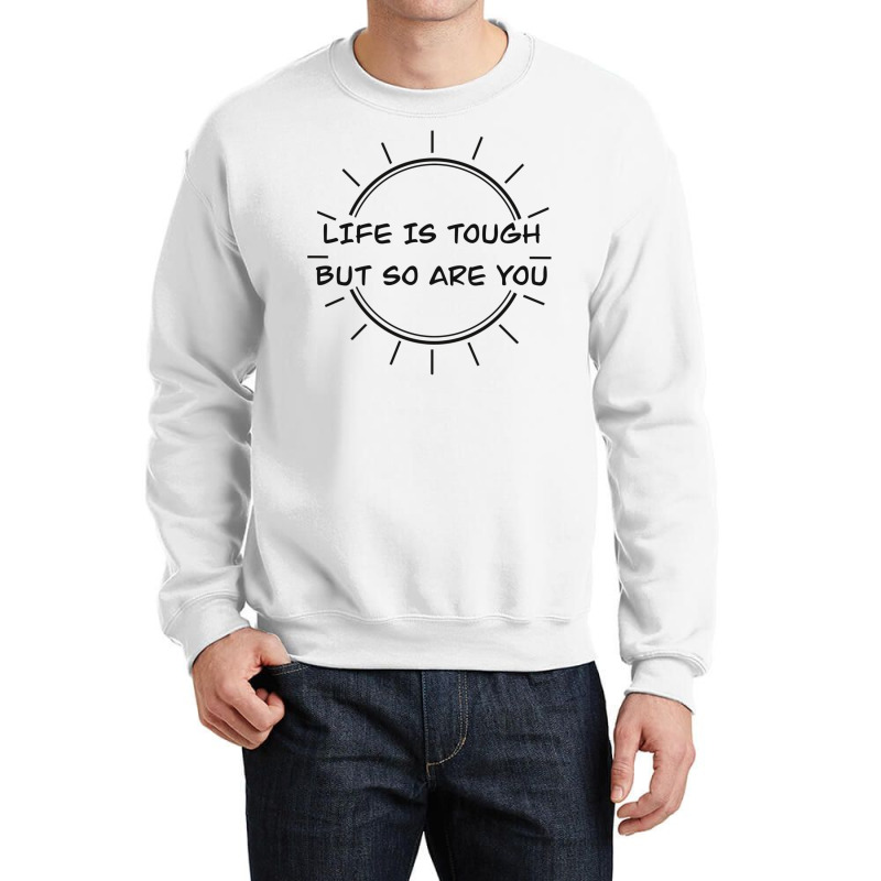 Life Is Tough Crewneck Sweatshirt by peickkerberk | Artistshot