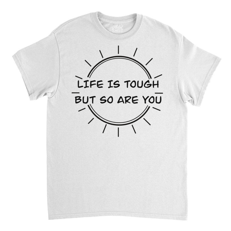 Life Is Tough Classic T-shirt by peickkerberk | Artistshot