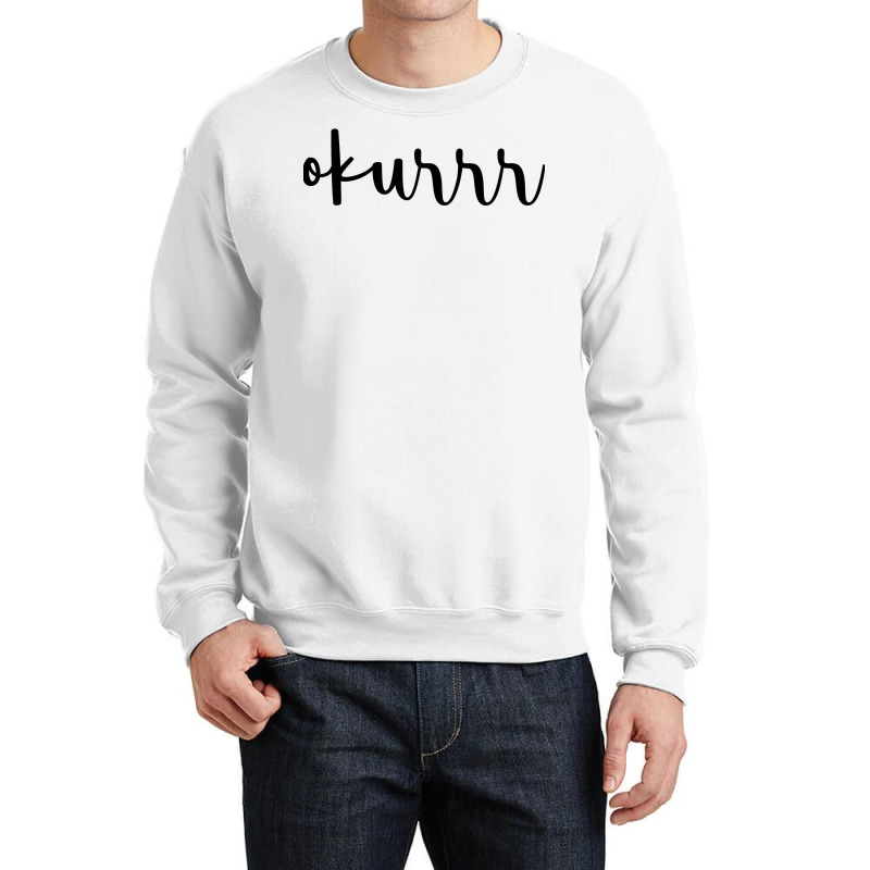 Okurrr Crewneck Sweatshirt by peickkerberk | Artistshot