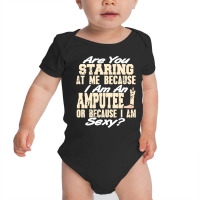 Funny Prosthesis Because I'm An Amputee Or I Am Se Baby Bodysuit | Artistshot