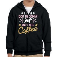 Dog Groomer I Need Coffee Dogs Grooming Pet Stylist Funny Gift Cute Ar Youth Zipper Hoodie | Artistshot