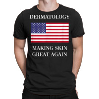 Dermatology Tshirt  Skin Great Again  Dermatologis T-shirt | Artistshot