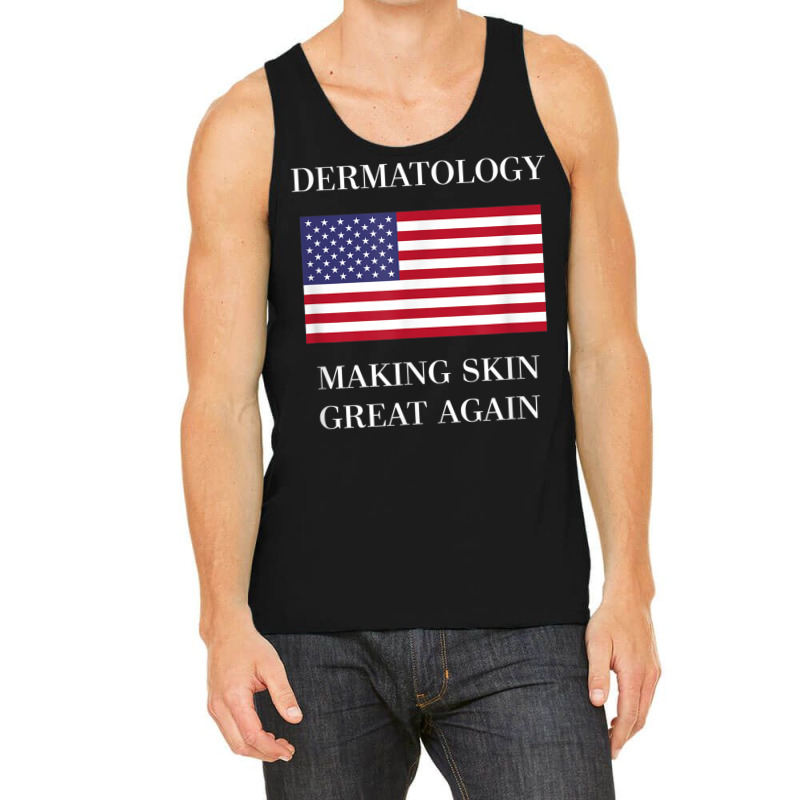 Dermatology Tshirt  Skin Great Again  Dermatologis Tank Top | Artistshot