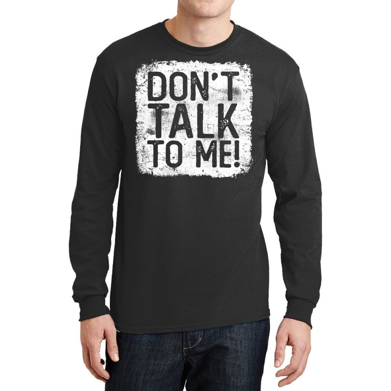 Don't Talk To Me Sarcastic Quote Funny Gift For Grumpy Person Long Sleeve Shirts | Artistshot