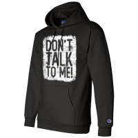 Don't Talk To Me Sarcastic Quote Funny Gift For Grumpy Person Champion Hoodie | Artistshot