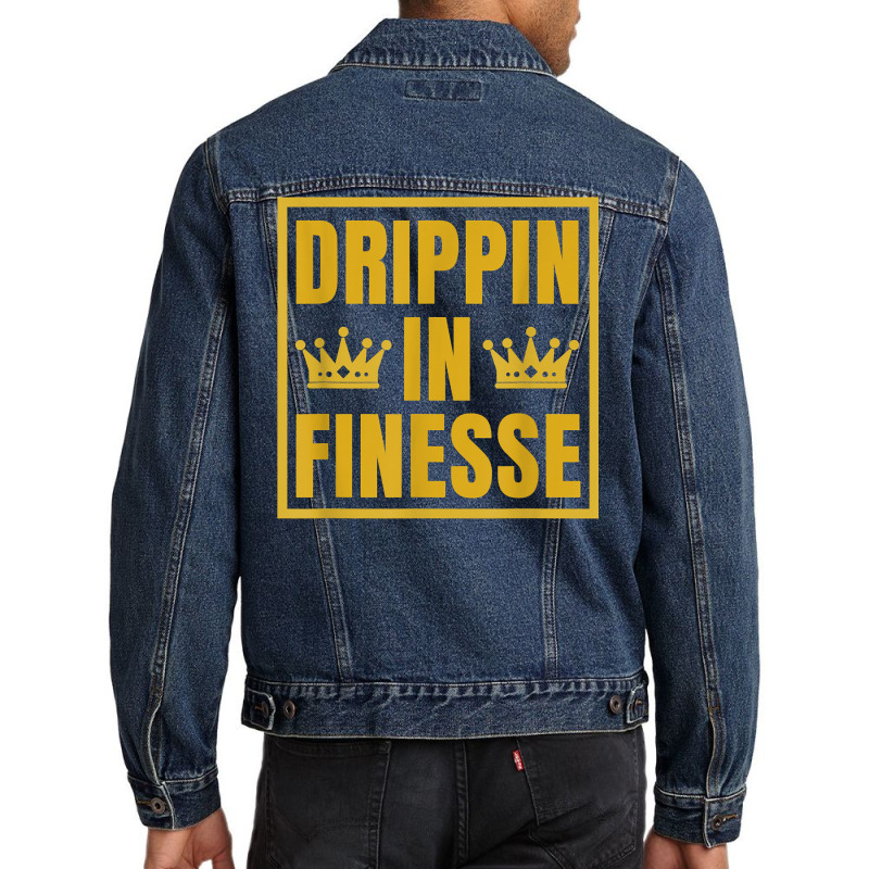 Drippin In Finesse T Shirt Men Denim Jacket | Artistshot