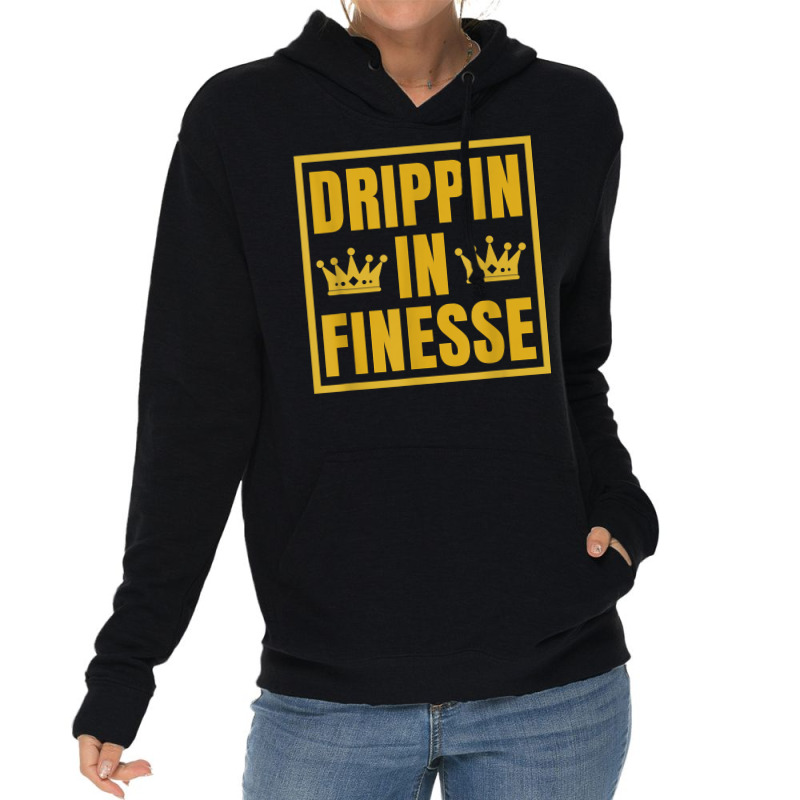 Drippin In Finesse T Shirt Lightweight Hoodie | Artistshot