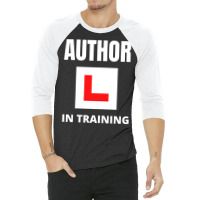 Author In Training Humor 3/4 Sleeve Shirt | Artistshot