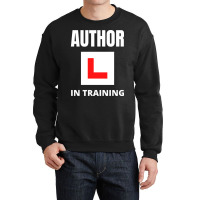 Author In Training Humor Crewneck Sweatshirt | Artistshot