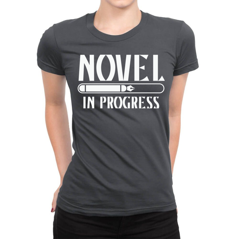 Novel In Progress Writers Gift Ladies Fitted T-Shirt by peishiseifule | Artistshot