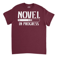 Novel In Progress Writers Gift Classic T-shirt | Artistshot