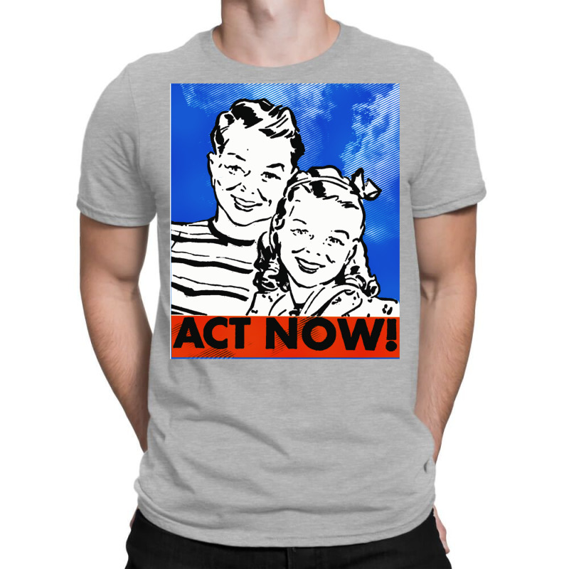 Act Now Vintage Poster Aesthetic T-shirt | Artistshot