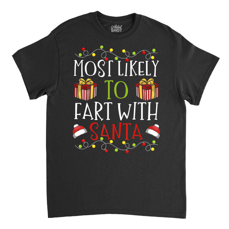 Most Likely To Fart With Santa Christmas Joke Classic T-shirt | Artistshot