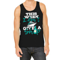 This Week I Don't Give A Ship   Cruise Ship Cruisi Tank Top | Artistshot