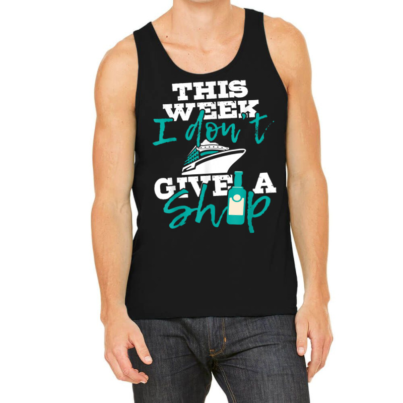 This Week I Don't Give A Ship   Cruise Ship Cruisi Tank Top | Artistshot