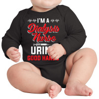 I'm A Dialysis Nurse Urine Good Hands Funny Nursin Long Sleeve Baby Bodysuit | Artistshot