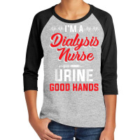 I'm A Dialysis Nurse Urine Good Hands Funny Nursin Youth 3/4 Sleeve | Artistshot