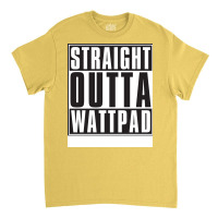 Straight Outta Wattpad Music Classic T-shirt | Artistshot