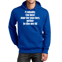 Probably The Best Murder Mystery Writer In The Wor Unisex Hoodie | Artistshot