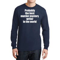 Probably The Best Murder Mystery Writer In The Wor Long Sleeve Shirts | Artistshot