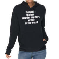 Probably The Best Murder Mystery Writer In The Wor Lightweight Hoodie | Artistshot