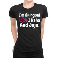 I'm Bilingual Bitch I Haha And Jaja T Shirt Ladies Fitted T-shirt | Artistshot