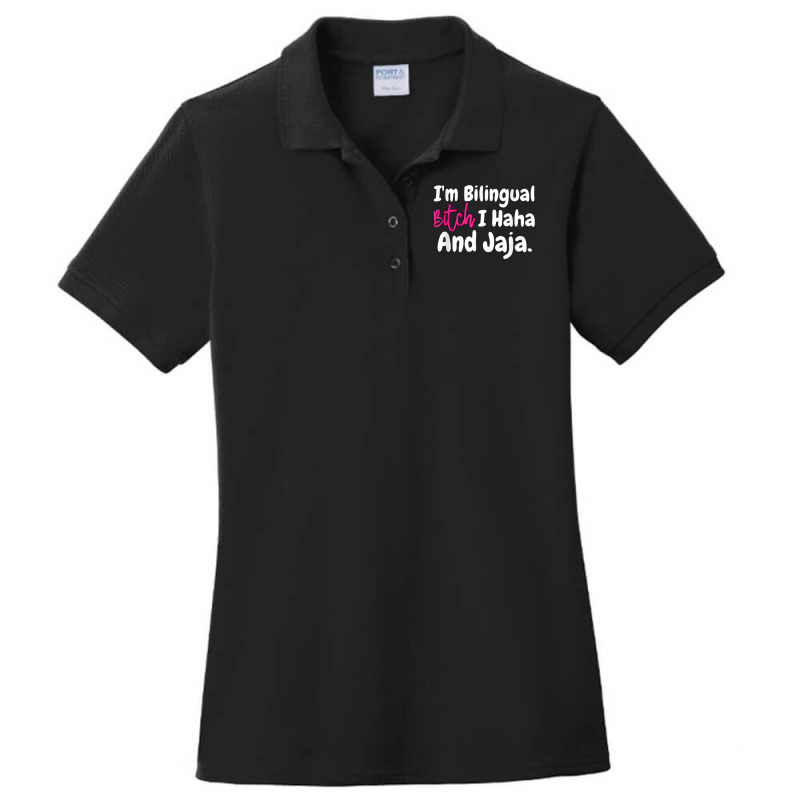 I'm Bilingual Bitch I Haha And Jaja T Shirt Ladies Polo Shirt by terrilyn | Artistshot