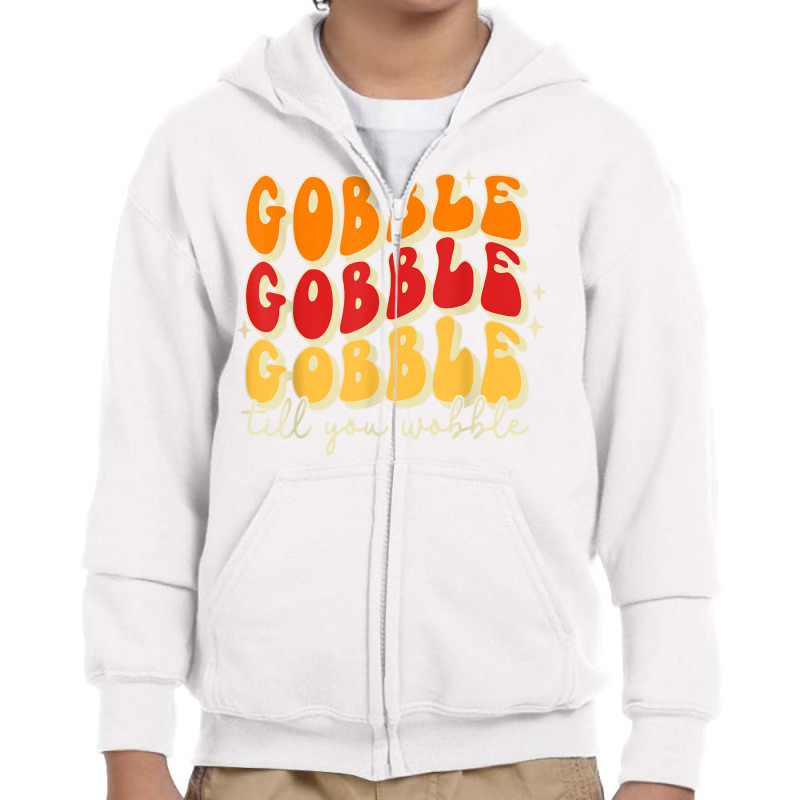 Gobble Till You Wobble, Thanksgiving, Retro T Shir Youth Zipper Hoodie | Artistshot