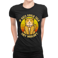 If Cats Could Talk They Wouldn't Ladies Fitted T-shirt | Artistshot