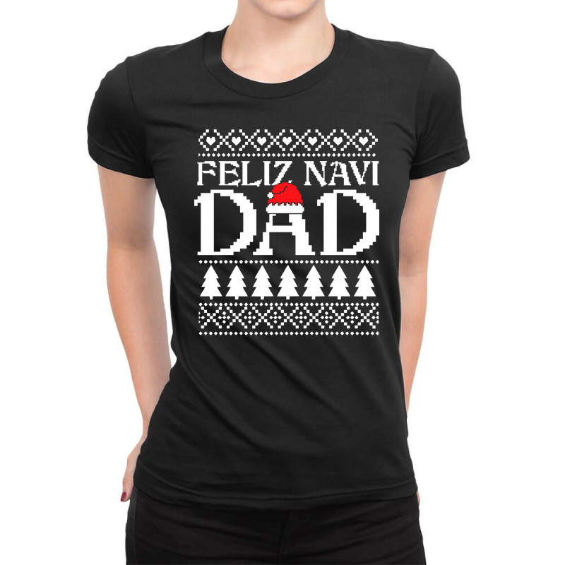 Feliz Navi Dad Hispanic Ugly Christmas Sweater Funny Gift For Latin Fa Ladies Fitted T-Shirt by SamsulArt | Artistshot