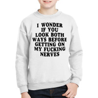 I Wonder If You Look Both Ways Before Getting On M Youth Sweatshirt | Artistshot