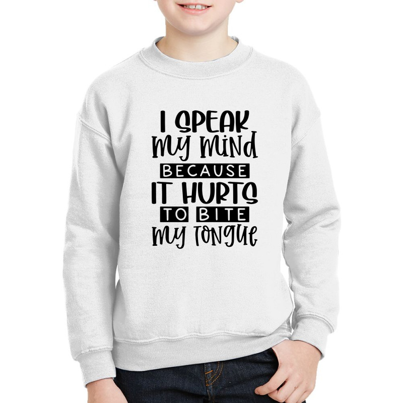 I Speak My Mind Because It Hurts To Bite My Tongue Youth Sweatshirt by skw art | Artistshot