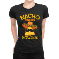 Nacho Average Bowler Mexican Bowling Cinco De Mayo Ladies Fitted T-shirt | Artistshot