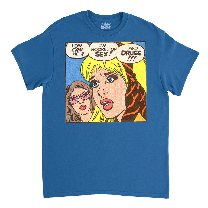 I'm Hooked On Sex... And Drugs!!! Classic T-shirt by catelmolandy | Artistshot